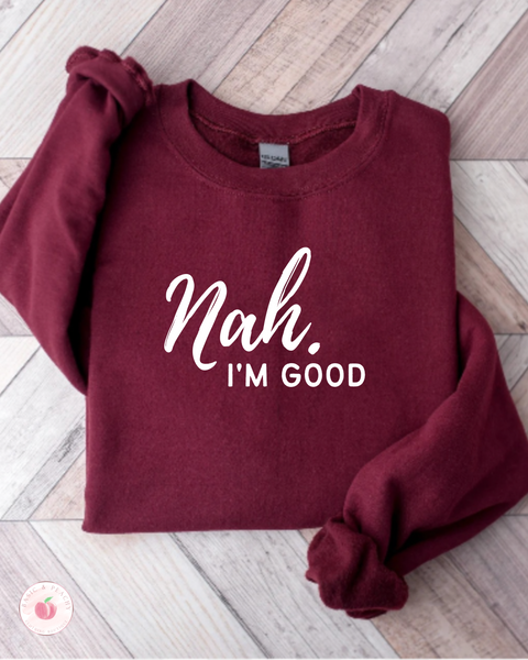 Nah I'm Good - Crewneck Sweatshirt
