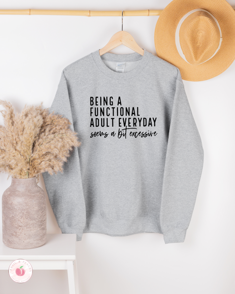 Being A Functional Adult Everyday seems a bit excessive - Crewneck Sweatshirt