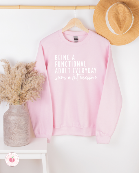 Being A Functional Adult Everyday seems a bit excessive - Crewneck Sweatshirt