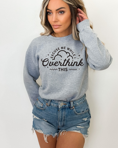 Excuse Me While I Over Think This - Crewneck Sweatshirt